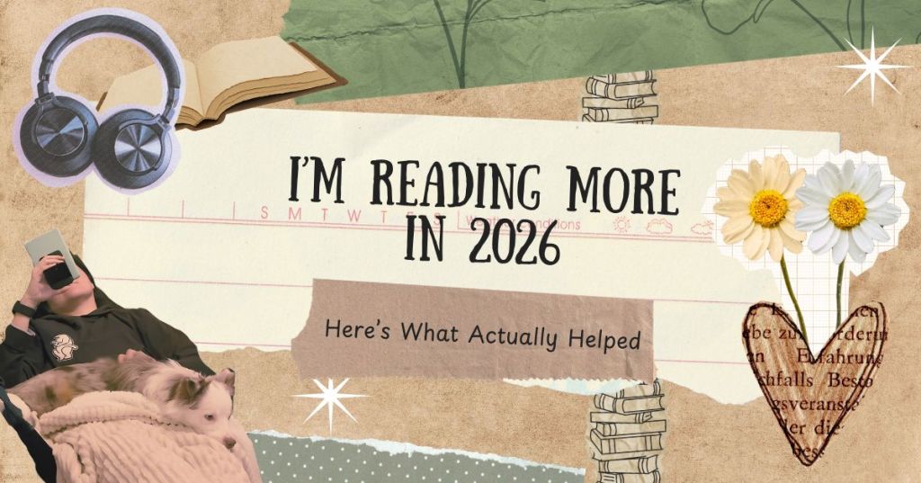 I’m Reading More in 2026. Here’s What Actually Helped.